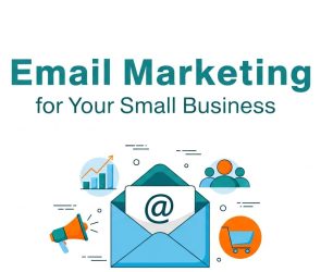 Email Marketing for Your Small Business