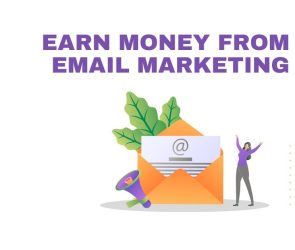 How to Earn Money from Email Marketing: Your Complete Guide
